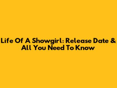 Life Of A Showgirl: Release Date & All You Need To Know