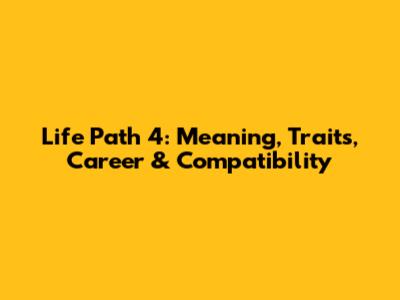 Life Path 4: Meaning, Traits, Career & Compatibility