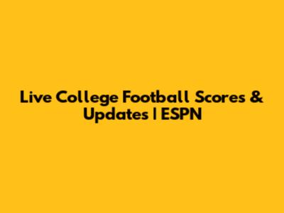 Live College Football Scores & Updates | ESPN