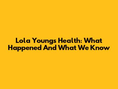 Lola Young's Health: What Happened And What We Know