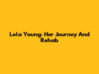 Lola Young: Her Journey And Rehab