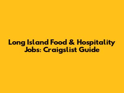 Long Island Food & Hospitality Jobs: Craigslist Guide