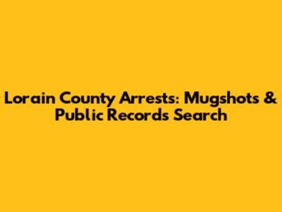 Lorain County Arrests: Mugshots & Public Records Search