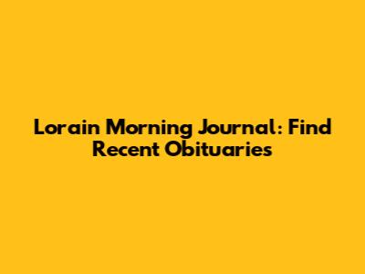 Lorain Morning Journal: Find Recent Obituaries