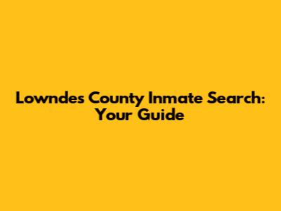 Lowndes County Inmate Search: Your Guide