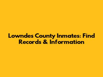 Lowndes County Inmates: Find Records & Information