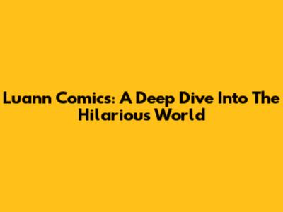 Luann Comics: A Deep Dive Into The Hilarious World