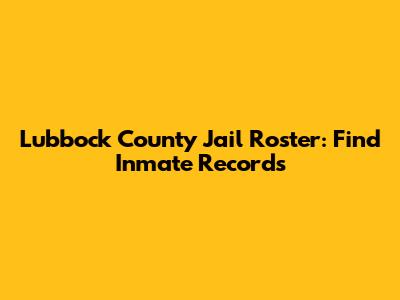 Lubbock County Jail Roster: Find Inmate Records