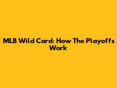 MLB Wild Card: How The Playoffs Work