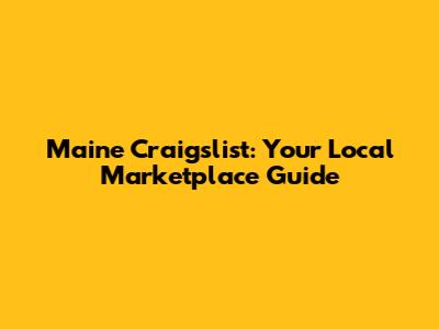 Maine Craigslist: Your Local Marketplace Guide