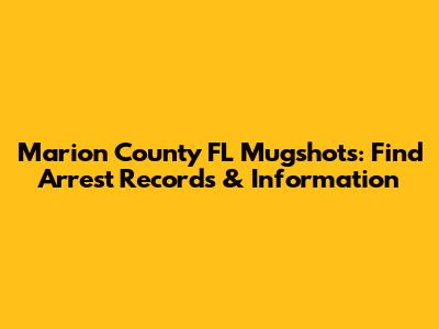 Marion County FL Mugshots: Find Arrest Records & Information