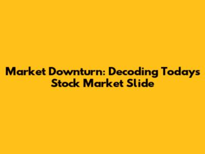 Market Downturn: Decoding Today's Stock Market Slide