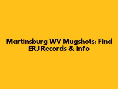 Martinsburg WV Mugshots: Find ERJ Records & Info