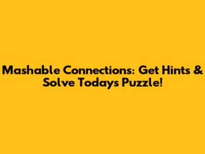Mashable Connections: Get Hints & Solve Today's Puzzle!