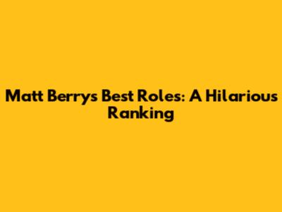 Matt Berry's Best Roles: A Hilarious Ranking