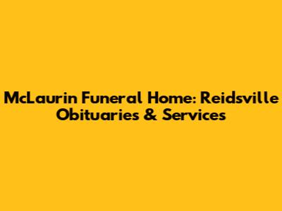 McLaurin Funeral Home: Reidsville Obituaries & Services