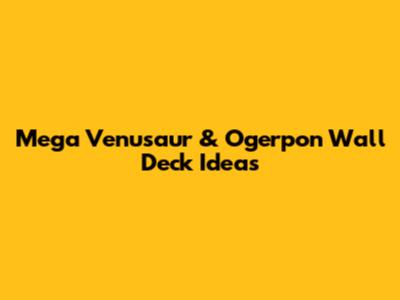 Mega Venusaur & Ogerpon Wall Deck Ideas