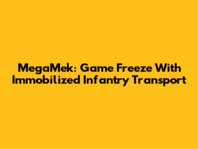 MegaMek: Game Freeze With Immobilized Infantry Transport