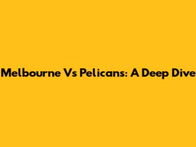 Melbourne Vs Pelicans: A Deep Dive