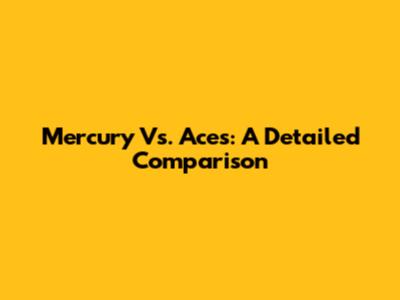 Mercury Vs. Aces: A Detailed Comparison