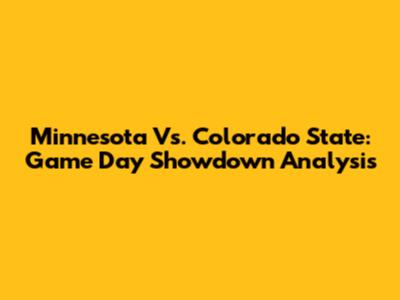 Minnesota Vs. Colorado State: Game Day Showdown Analysis