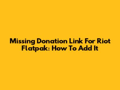 Missing Donation Link For Riot Flatpak: How To Add It
