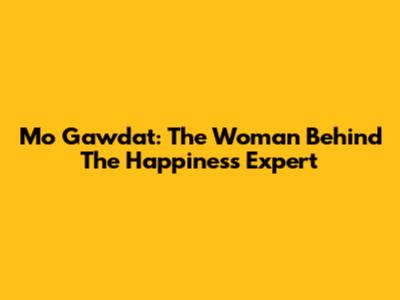 Mo Gawdat: The Woman Behind The Happiness Expert