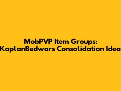 MobPVP Item Groups: KaplanBedwars Consolidation Idea