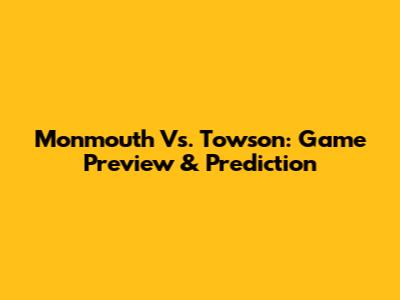 Monmouth Vs. Towson: Game Preview & Prediction