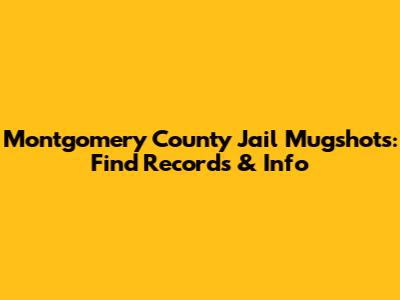 Montgomery County Jail Mugshots: Find Records & Info
