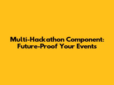 Multi-Hackathon Component: Future-Proof Your Events