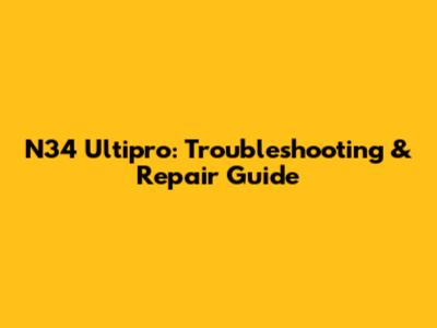N34 Ultipro: Troubleshooting & Repair Guide