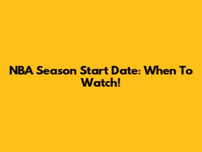 NBA Season Start Date: When To Watch!