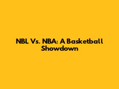 NBL Vs. NBA: A Basketball Showdown