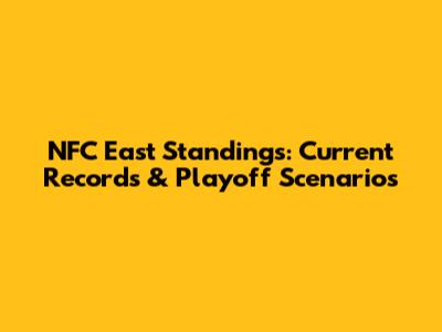 NFC East Standings: Current Records & Playoff Scenarios