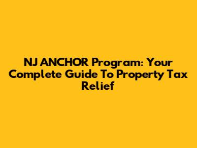 NJ ANCHOR Program: Your Complete Guide To Property Tax Relief