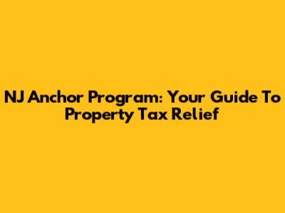 NJ Anchor Program: Your Guide To Property Tax Relief