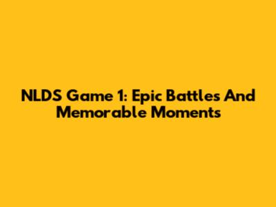 NLDS Game 1: Epic Battles And Memorable Moments
