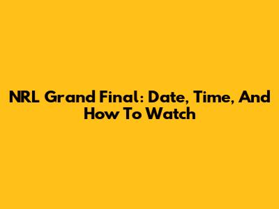 NRL Grand Final: Date, Time, And How To Watch