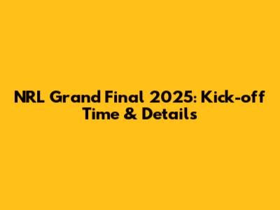 NRL Grand Final 2025: Kick-off Time & Details