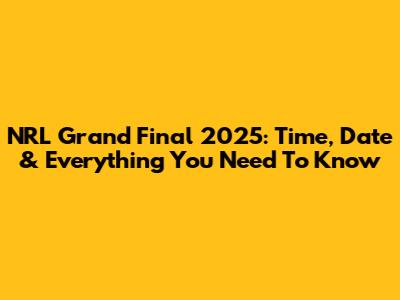 NRL Grand Final 2025: Time, Date & Everything You Need To Know