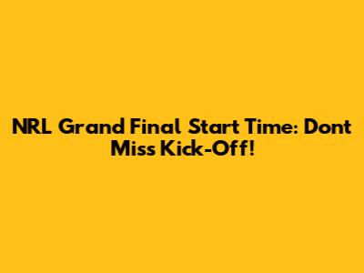 NRL Grand Final Start Time: Don't Miss Kick-Off!