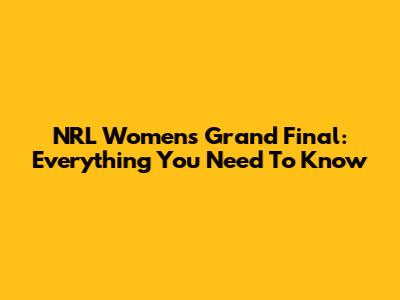 NRL Women's Grand Final: Everything You Need To Know