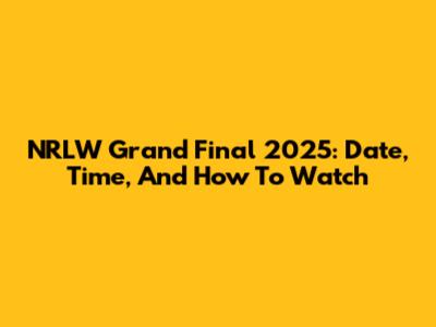 NRLW Grand Final 2025: Date, Time, And How To Watch