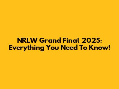 NRLW Grand Final 2025: Everything You Need To Know!