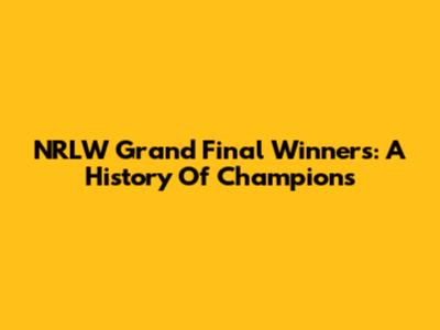 NRLW Grand Final Winners: A History Of Champions