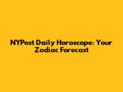 NYPost Daily Horoscope: Your Zodiac Forecast