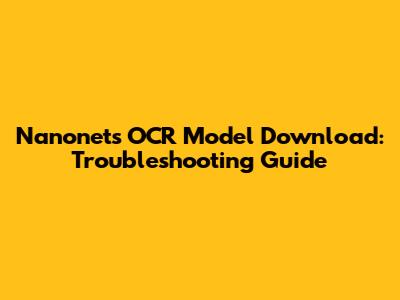 Nanonets OCR Model Download: Troubleshooting Guide