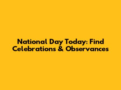 National Day Today: Find Celebrations & Observances