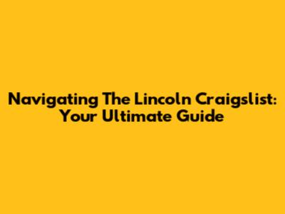 Navigating The Lincoln Craigslist: Your Ultimate Guide